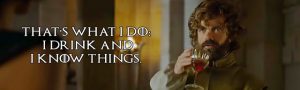 game-of-thonres-tyrion-lannister-i-drink-and-i-know-things
